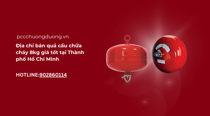 Địa chỉ bán quả cầu chữa cháy 8kg giá tốt tại Thành phố Hồ Chí Minh