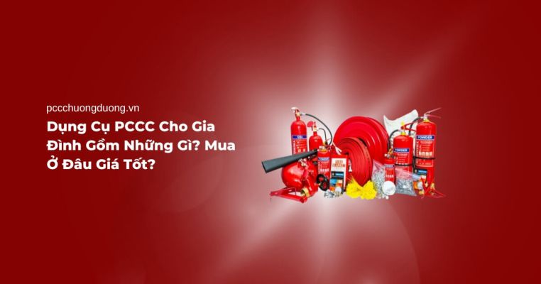 Dụng cụ pccc cho gia đình gồm những gì Mua ở đâu giá tốt