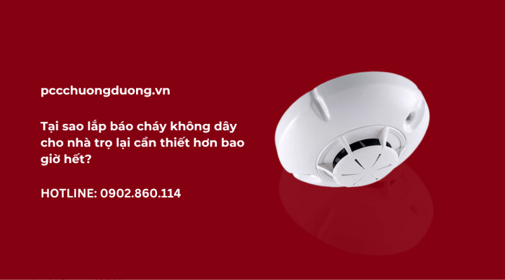 Tại sao lắp báo cháy không dây cho nhà trọ lại cần thiết hơn bao giờ hết?