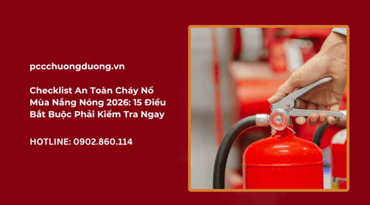 Checklist An Toàn Cháy Nổ Mùa Nắng Nóng 2026
