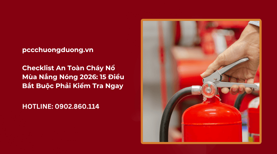 Checklist An Toàn Cháy Nổ Mùa Nắng Nóng 2026