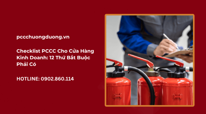 Checklist PCCC Cho Cửa Hàng Kinh Doanh 12 Thứ Bắt Buộc Phải Có